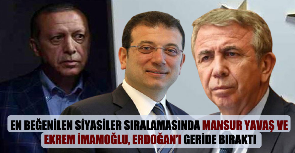 En beğenilen siyasiler sıralamasında Mansur Yavaş ve Ekrem İmamoğlu, Erdoğan’ı geride bıraktı