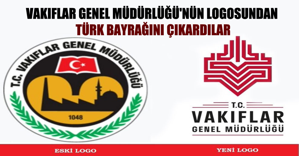 Vakıflar Genel Müdürlüğü’nün logosundan Türk bayrağını çıkardılar