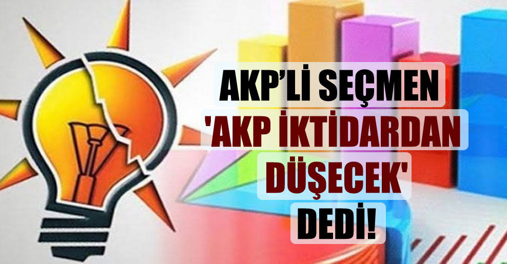 AKP’li seçmen ‘AKP iktidardan düşecek’ dedi!