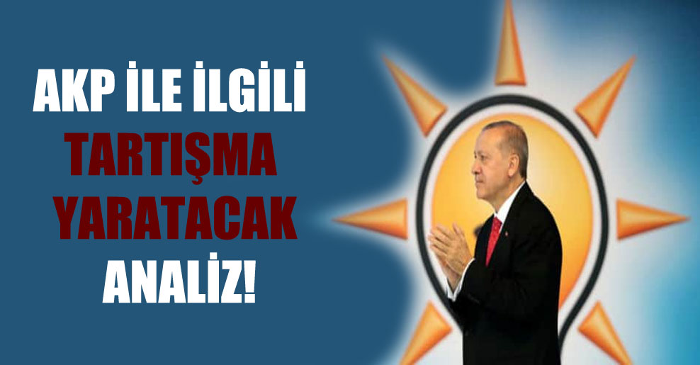 AKP ile ilgili tartışma yaratacak analiz!