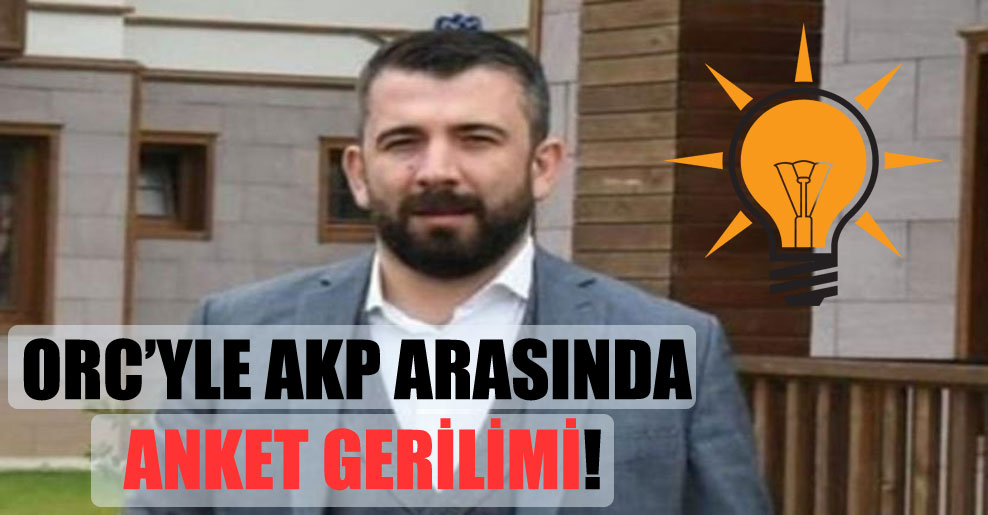 ORC’yle AKP arasında anket gerilimi!