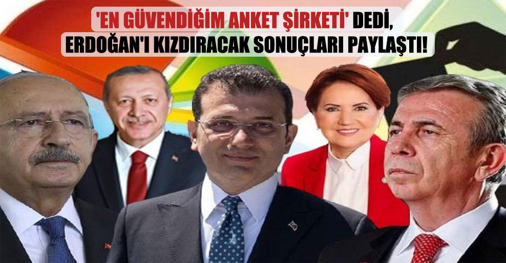 ‘En güvendiğim anket şirketi’ dedi, Erdoğan’ı kızdıracak sonuçları paylaştı!