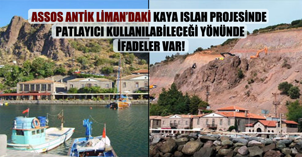 Assos antik limandaki kaya ıslah projesinde patlayıcı kullanılabileceği yönünde ifadeler var!