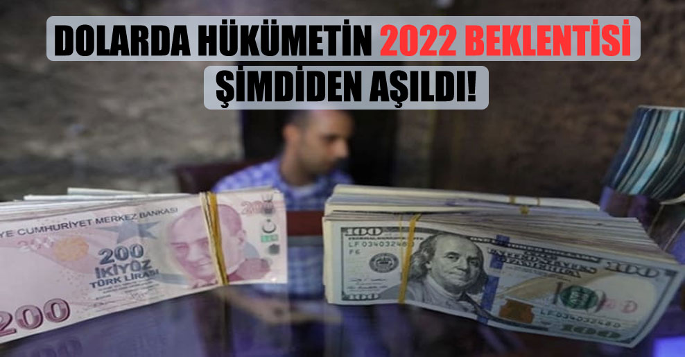 Dolarda hükümetin 2022 beklentisi şimdiden aşıldı!