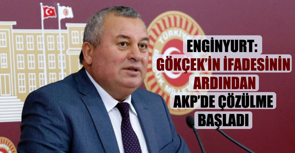 Enginyurt: Gökçek’in ifadesinin ardından AKP’de çözülme başladı