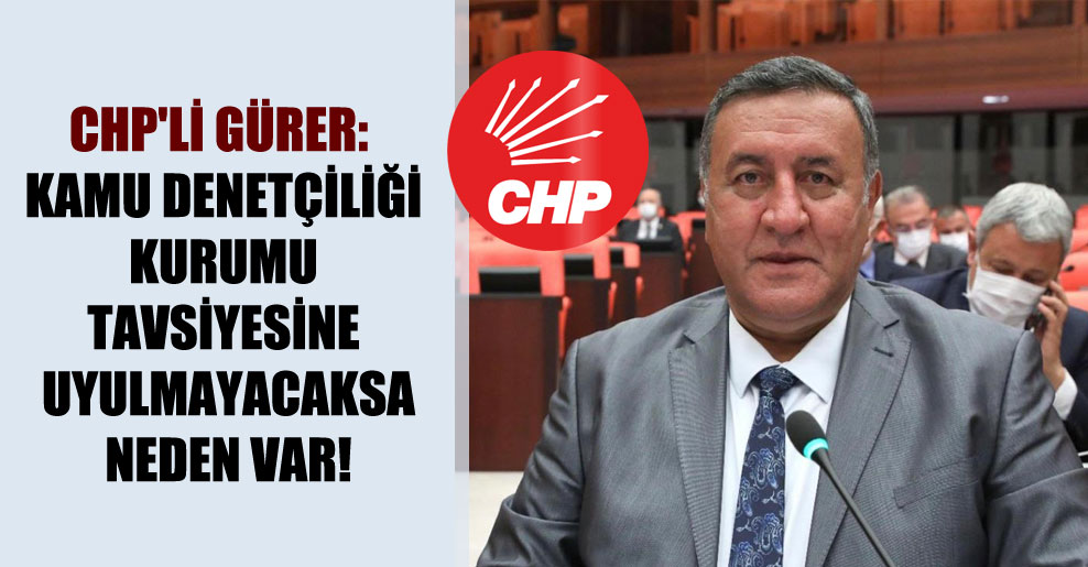 CHP’li Gürer: Kamu Denetçiliği Kurumu tavsiyesine uyulmayacaksa neden var!