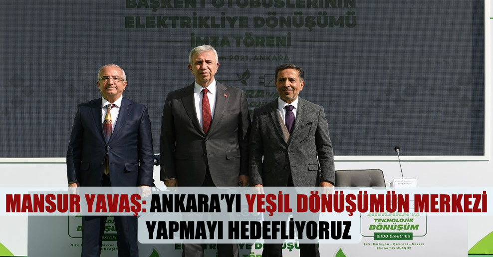 Mansur Yavaş: Ankara’yı yeşil dönüşümün merkezi yapmayı hedefliyoruz
