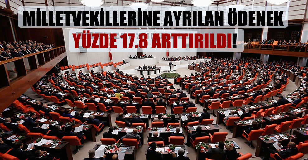 Milletvekillerine ayrılan ödenek yüzde 17.8 arttırıldı!