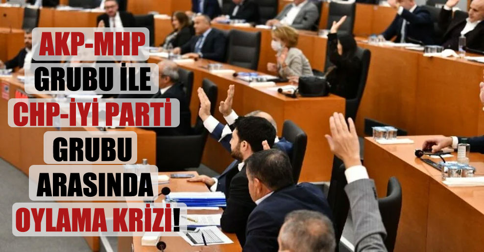 AKP-MHP grubu ile CHP-İYİ Parti grubu arasında oylama krizi!