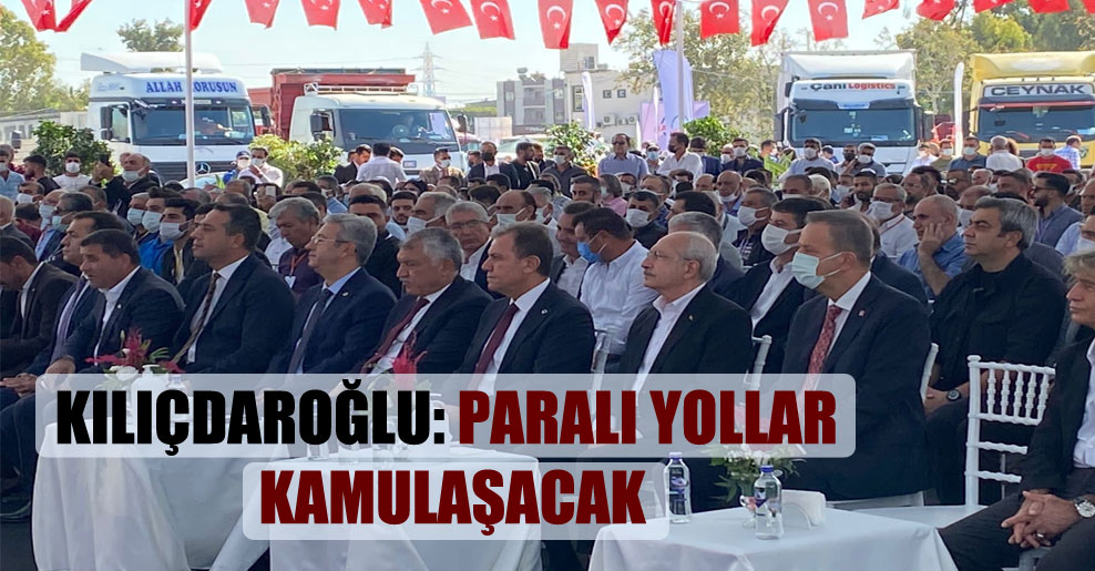 Kılıçdaroğlu: Paralı yollar kamulaşacak