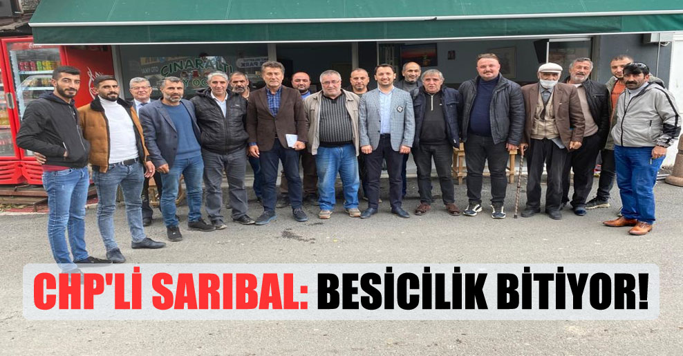 CHP’li Sarıbal: Besicilik bitiyor!