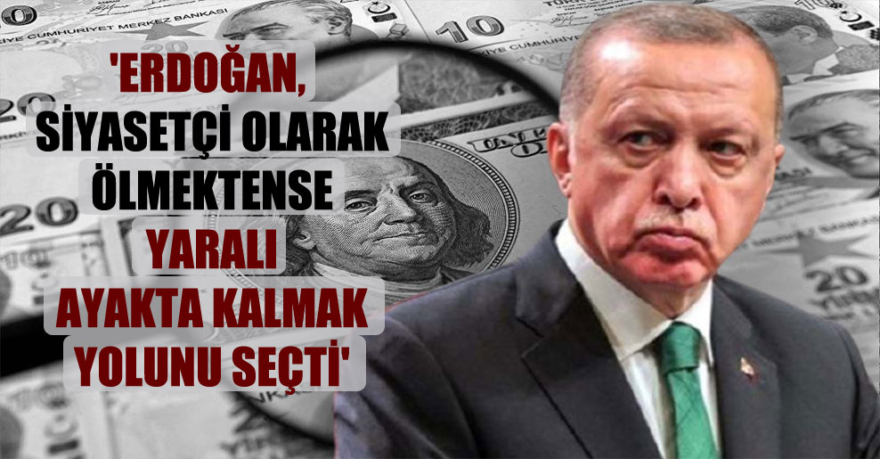 ‘Erdoğan, siyasetçi olarak ölmektense yaralı ayakta kalmak yolunu seçti’