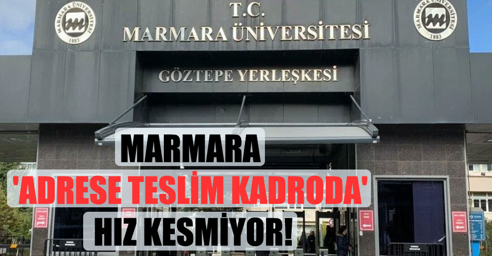 Marmara ‘adrese teslim kadroda’ hız kesmiyor!