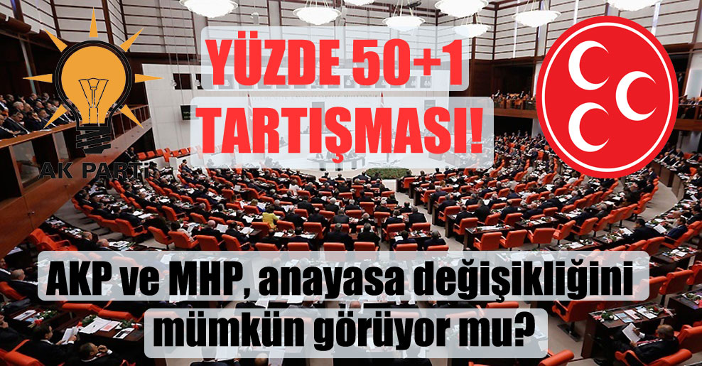 AKP ve MHP, anayasa değişikliğini mümkün görüyor mu?