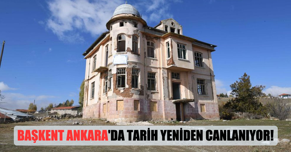 Başkent Ankara’da tarih yeniden canlanıyor!