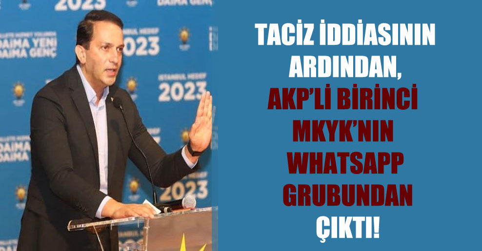 Taciz iddiasının ardından, AKP’li Birinci MKYK’nın Whatsapp grubundan çıktı!