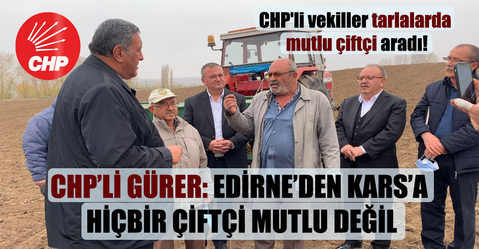 CHP’li vekiller tarlalarda mutlu çiftçi aradı!