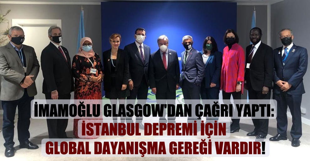 İmamoğlu Glasgow’dan çağrı yaptı: İstanbul depremi için global dayanışma gereği vardır!