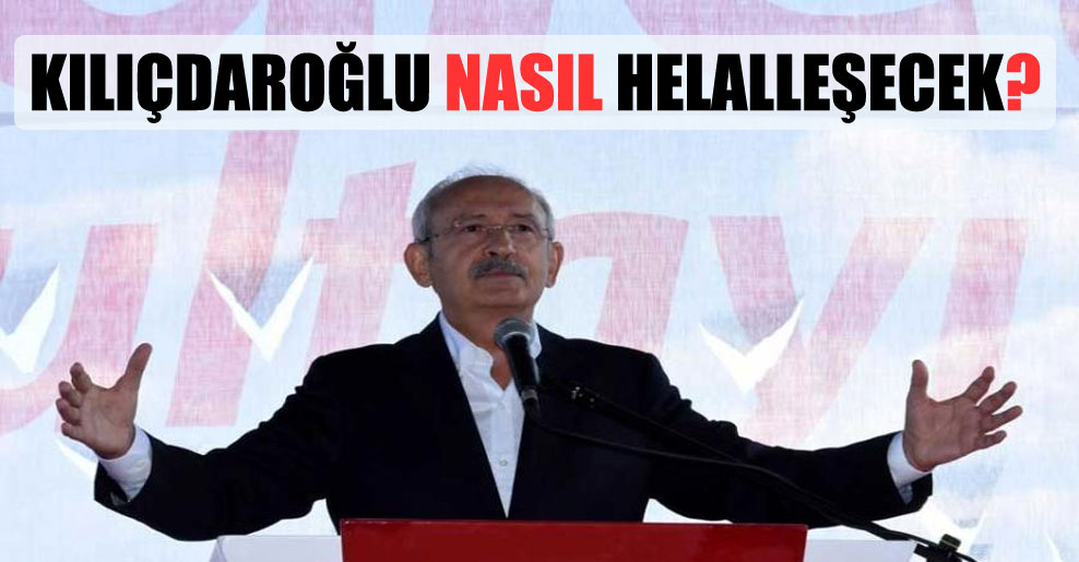 Kılıçdaroğlu nasıl helalleşecek?