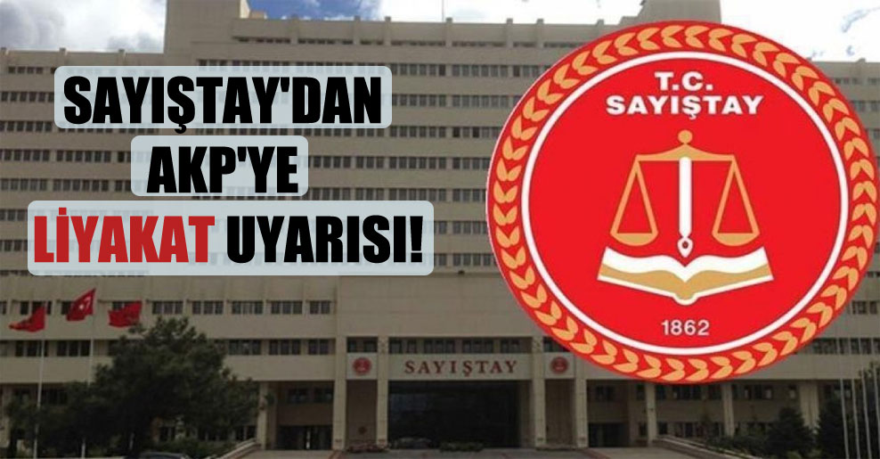 Sayıştay’dan AKP’ye liyakat uyarısı!