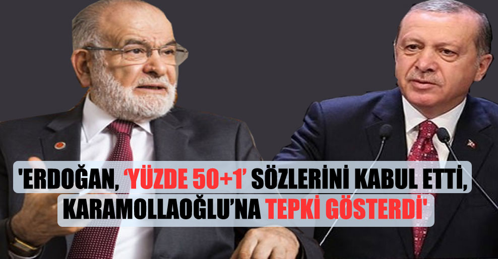‘Erdoğan, ‘yüzde 50 artı 1’ sözlerini kabul etti, Karamollaoğlu’na tepki gösterdi’