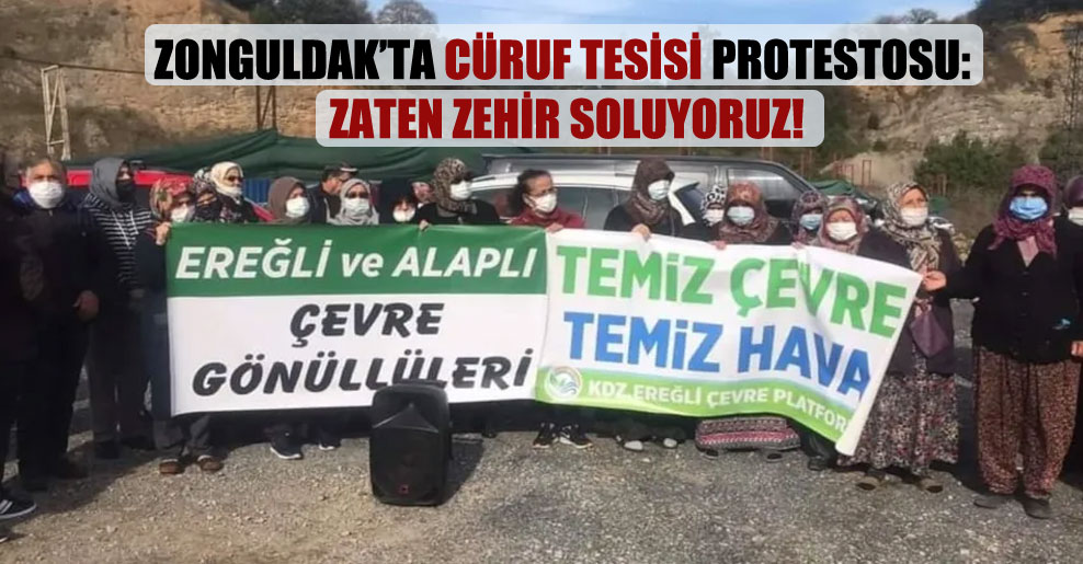 Zonguldak’ta cüruf tesisi protestosu: Zaten zehir soluyoruz!
