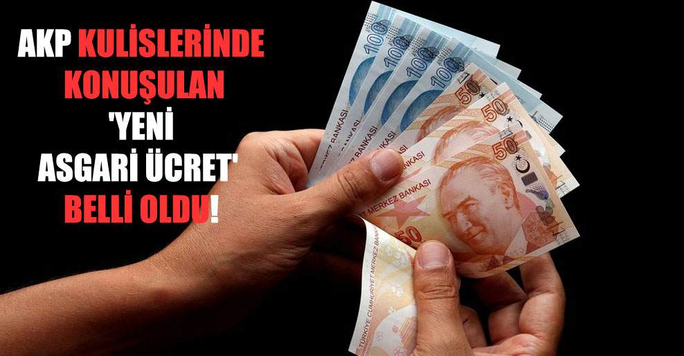 AKP kulislerinde konuşulan ‘yeni asgari ücret’ belli oldu!
