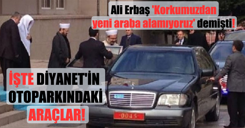 Ali Erbaş ‘Korkumuzdan yeni araba alamıyoruz’ demişti! İşte Diyanet’in otoparkındaki araçlar!