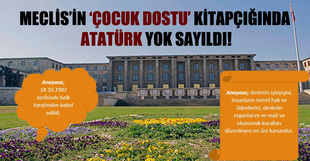 Meclis’in ‘Çocuk Dostu’ kitapçığında Atatürk yok sayıldı!