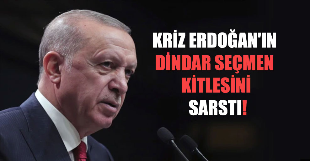 Kriz Erdoğan’ın dindar seçmen kitlesini sarstı!