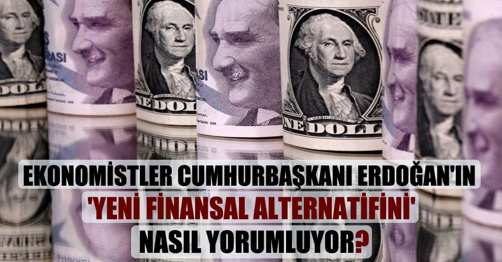 Ekonomistler Cumhurbaşkanı Erdoğan’ın ‘yeni finansal alternatifini’ nasıl yorumluyor?
