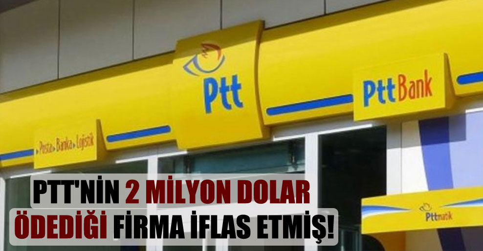 PTT’nin 2 milyon dolar ödediği firma iflas etmiş!