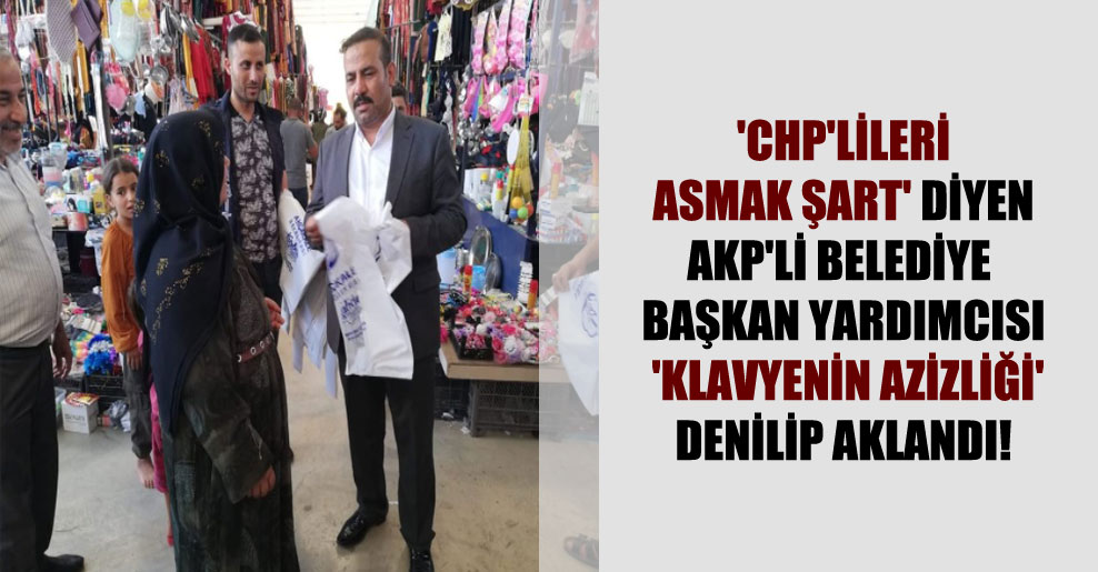 ‘CHP’lileri asmak şart’ diyen AKP’li belediye başkan Yardımcısı ‘klavyenin azizliği’ denilip aklandı!