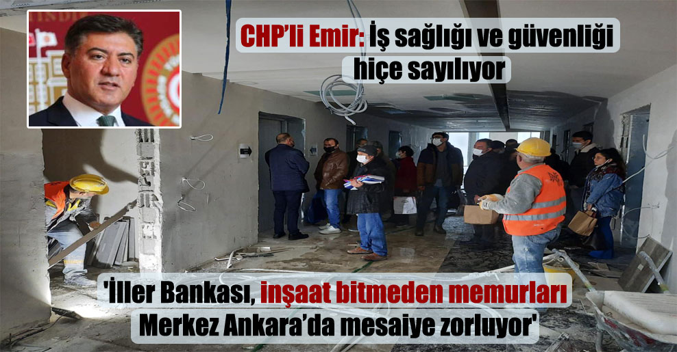 ‘İller Bankası, inşaat bitmeden memurları Merkez Ankara’da mesaiye zorluyor’
