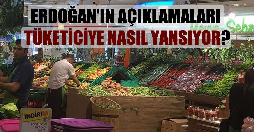 Erdoğan’ın açıklamaları tüketiciye nasıl yansıyor?