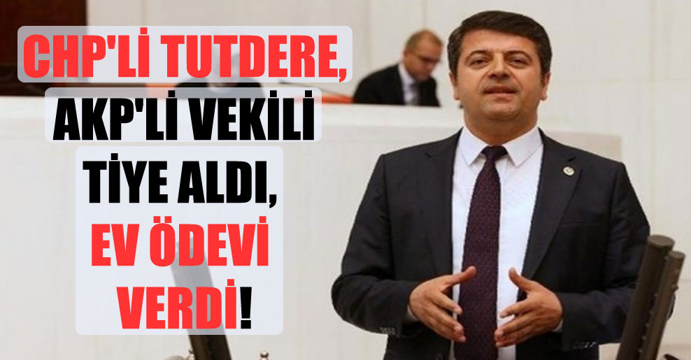 CHP’li Tutdere, AKP’li vekili tiye aldı, ev ödevi verdi!