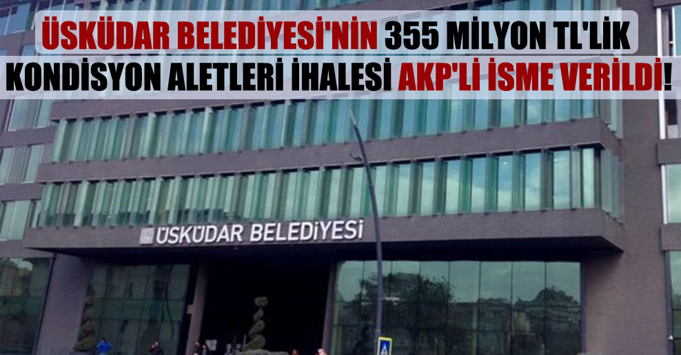 Üsküdar Belediyesi’nin 355 milyon TL’lik kondisyon aletleri ihalesi AKP’li isme verildi!