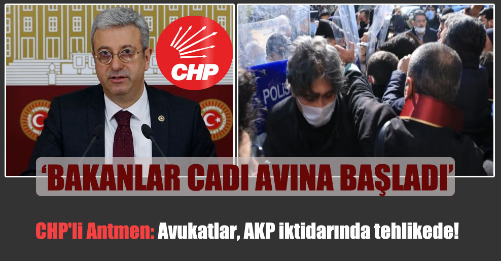 CHP’li Antmen: Avukatlar, AKP iktidarında tehlikede!