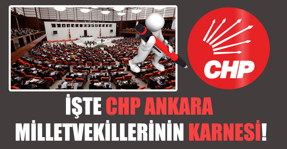 İşte CHP Ankara milletvekillerinin karnesi!