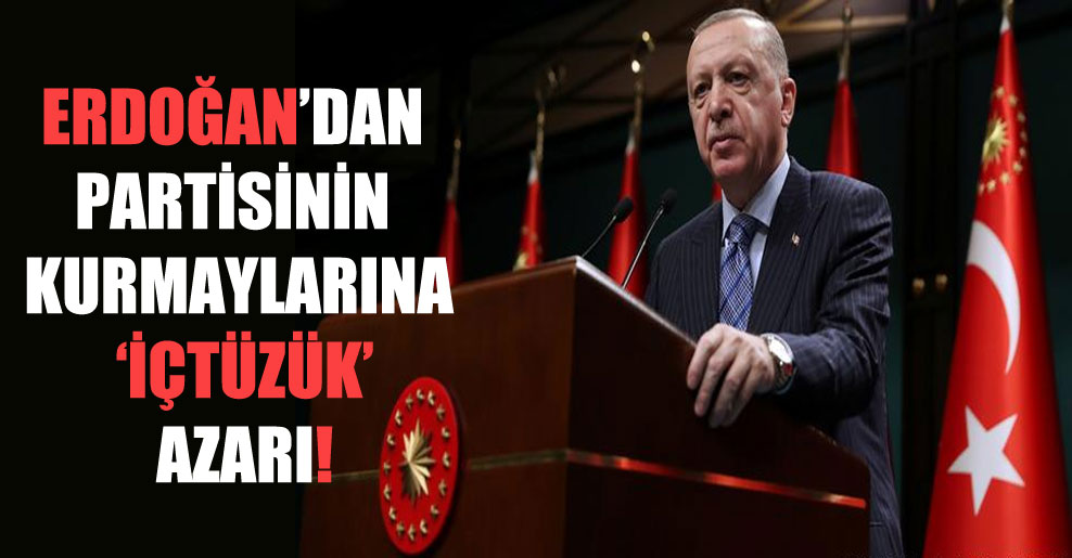 Erdoğan’dan partisinin kurmaylarına ‘içtüzük’ azarı!