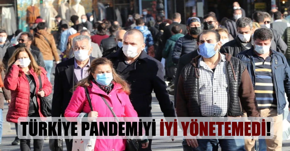 Türkiye pandemiyi iyi yönetemedi!