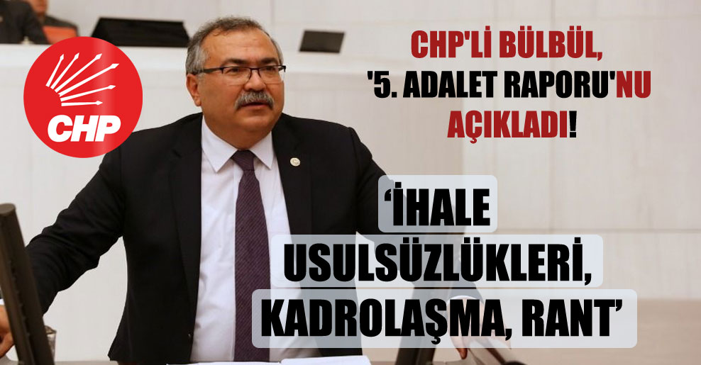 CHP’li Bülbül, ‘5. Adalet Raporu’nu açıkladı!