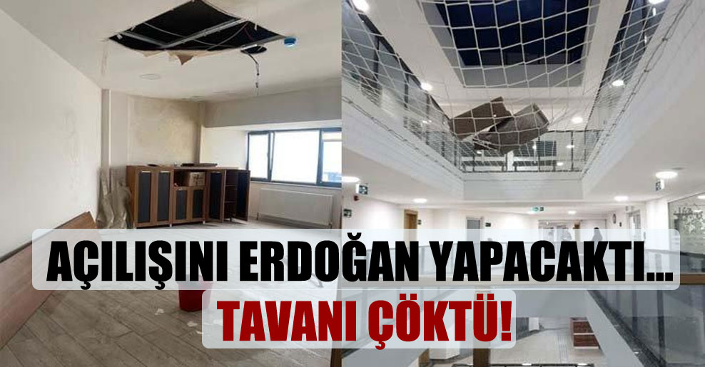 Açılışını Erdoğan yapacaktı… Tavanı çöktü