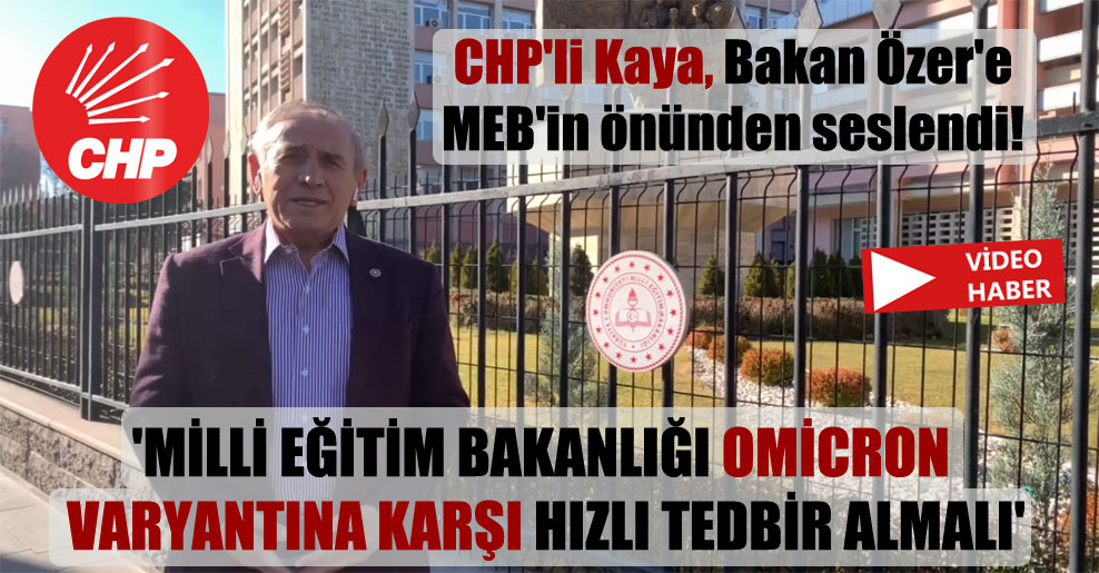 CHP’li Kaya, Bakan Özer’e MEB’in önünden seslendi!  ‘Milli Eğitim Bakanlığı Omicron varyantına karşı hızlı tedbir almalı’