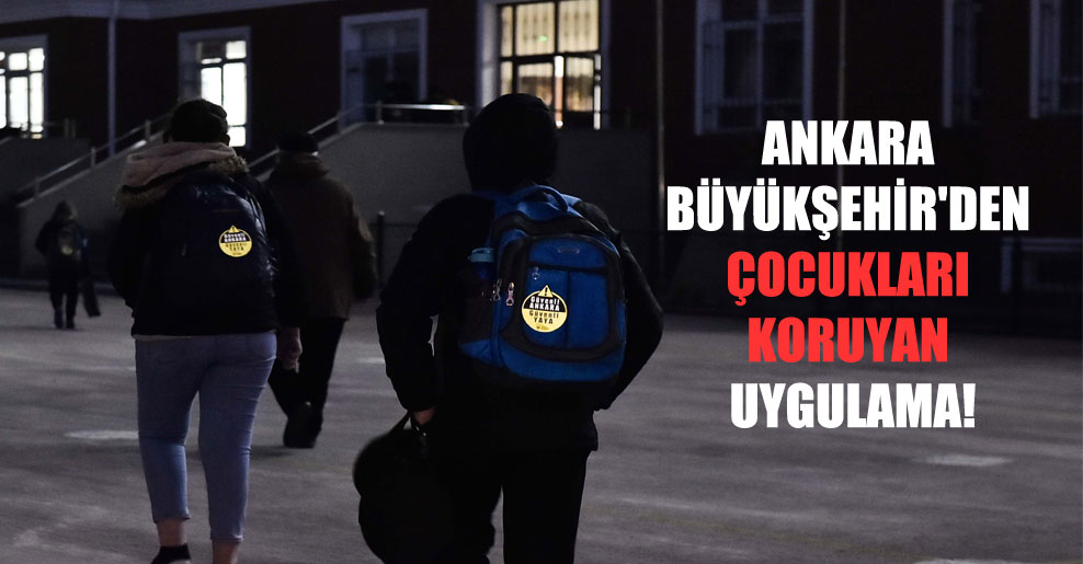 Ankara Büyükşehir’den çocukları koruyan uygulama!