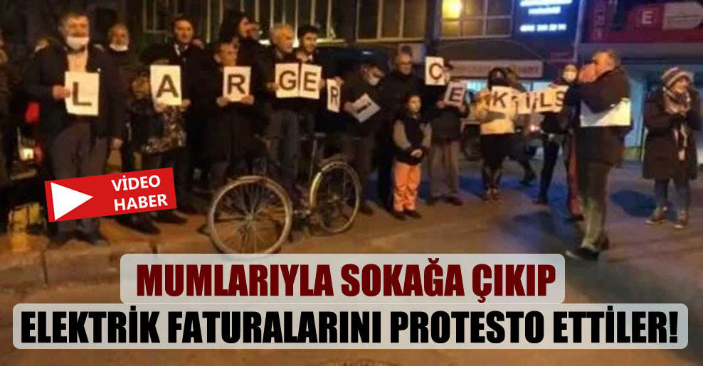 Mumlarıyla sokağa çıkıp elektrik faturalarını protesto ettiler!