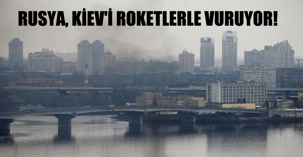 Rusya, Kiev’i roketlerle vuruyor!
