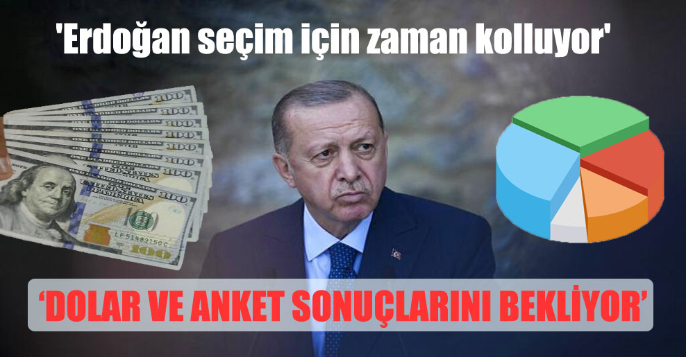 ‘Erdoğan seçim için zaman kolluyor’