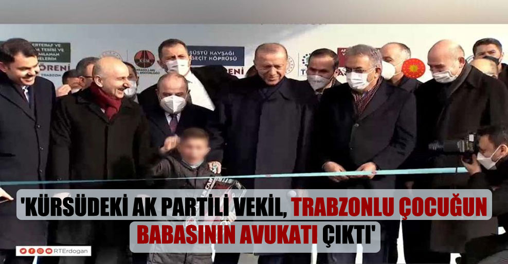 ‘Kürsüdeki AK Partili vekil, Trabzonlu çocuğun babasının avukatı çıktı’