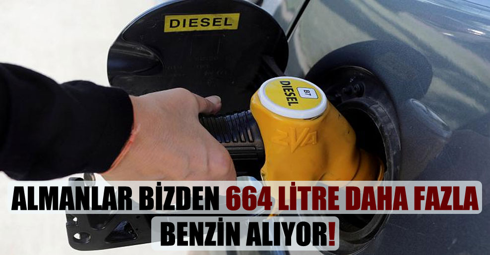 Almanlar bizden 664 litre daha fazla benzin alıyor!